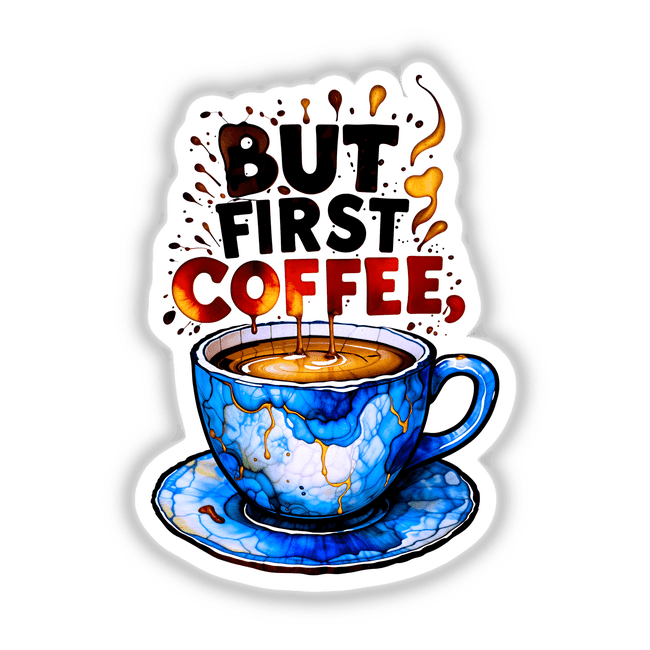 But First Coffee Quote design illustrated on a blue and white cup with liquid, available as stickers or digital artwork, capturing the essence of caffeine culture.