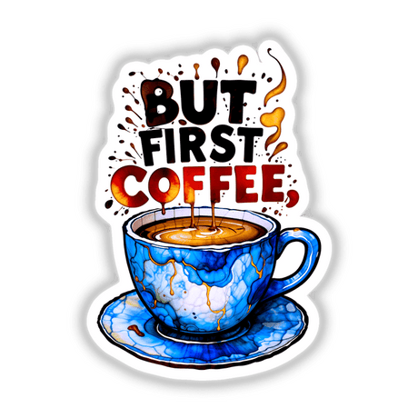 But First Coffee Quote design illustrated on a blue and white cup with liquid, available as stickers or digital artwork, capturing the essence of caffeine culture.