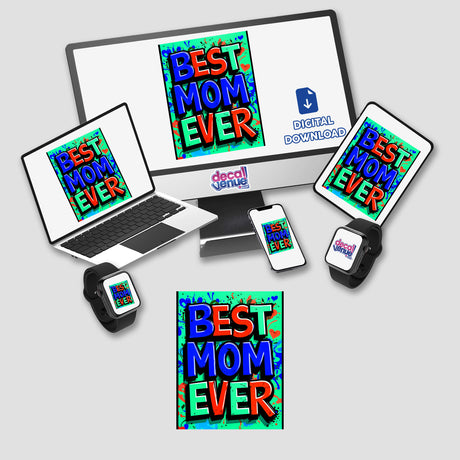 Digital artwork featuring the phrase 'Best Mom Ever' on a computer monitor, laptop, tablet, and phone. Available as stickers or digital downloads, showcasing Decal Venue's unique designs.