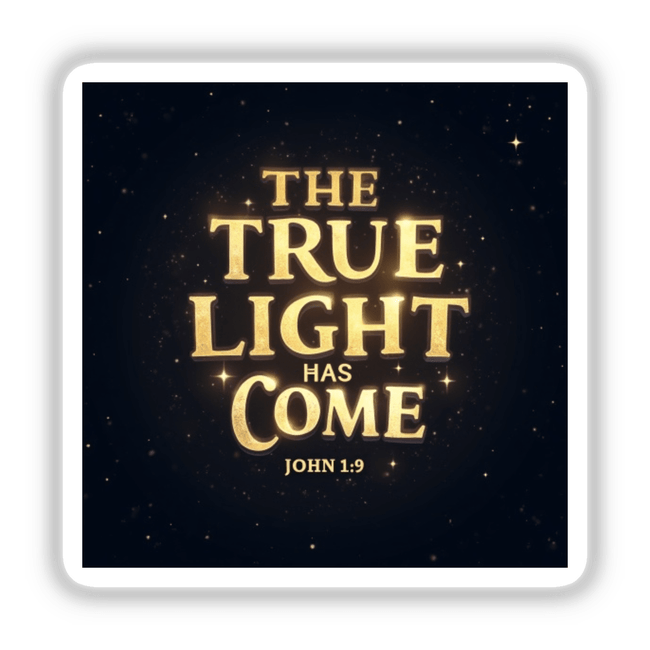 The True Light Has Come – John 1:9 – Christmas Bible Verse Sticker or Clipart displays elegant gold typography on a black background, available as unique stickers or digital artwork from Decal Venue.