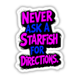 Never Ask A Starfish For Directions Funny Quote displayed on a black and pink sign, available as stickers or digital artwork, emphasizing unique typography and humor.