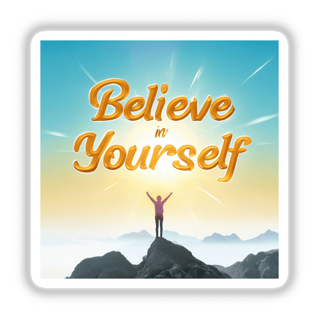 Believe in Yourself Sticker - Motivational Clipart for Personal Growth features a person standing on a rock with arms raised against a mountain and sky backdrop. Available as stickers or digital artwork.