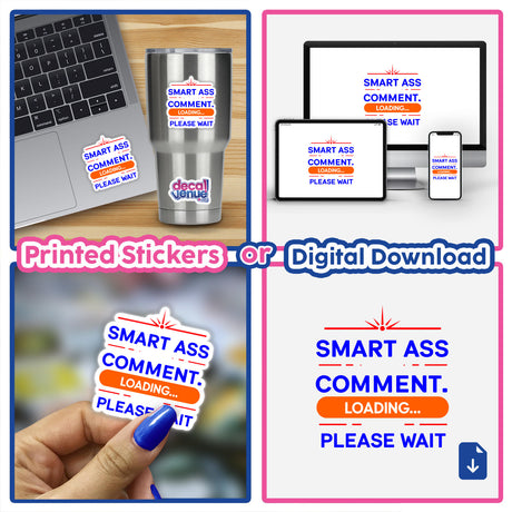 Collage featuring a laptop and phone displaying the sticker design Smart Ass Comment Loading Please Wait, available as stickers or digital artwork, emphasizing witty, tech-inspired humor from Decal Venue.