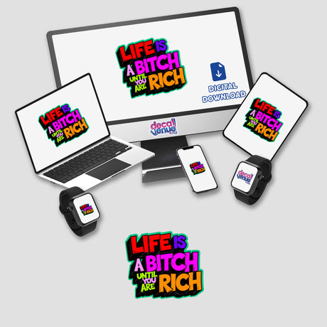 Life Is A Bitch Until You Are Rich Funny Quote displayed on a computer monitor and laptop, available as unique stickers or digital artwork, alongside a phone and keyboard.