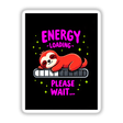 Cartoon sloth on a progress bar with the quote Energy Loading Please Wait, available as stickers or digital artwork from Decal Venue.