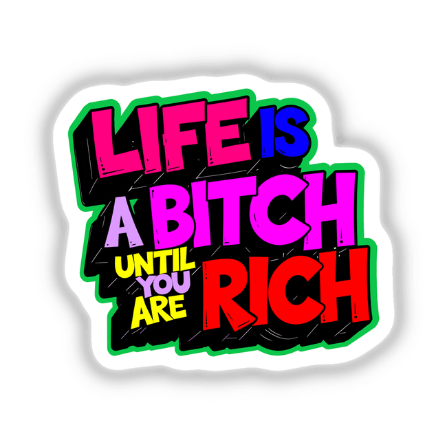 Text-based design with the phrase Life Is A Bitch Until You Are Rich Funny Quote, available as stickers or digital artwork, showcasing bold, graphic lettering and creative layout.