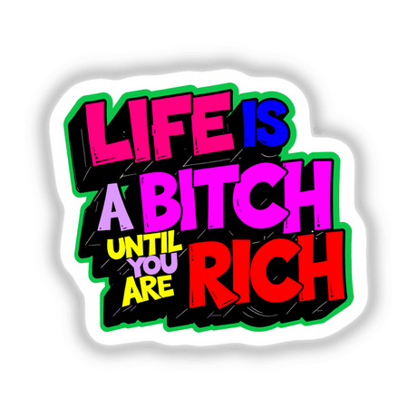 Text-based design with the phrase Life Is A Bitch Until You Are Rich Funny Quote, available as stickers or digital artwork, showcasing bold, graphic lettering and creative layout.