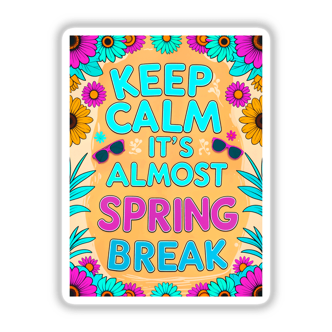 Keep Calm It's Almost Spring Break