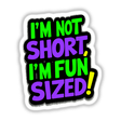 I'm Not Short I'm Fun Sized Funny Quote graphic design available as stickers or digital artwork, showcasing playful typography, ideal for unique decor from Decal Venue.