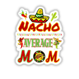 Nacho average mom design featuring a sombrero, maracas, and cartoon chili pepper, available as a sticker or digital artwork from Decal Venue.