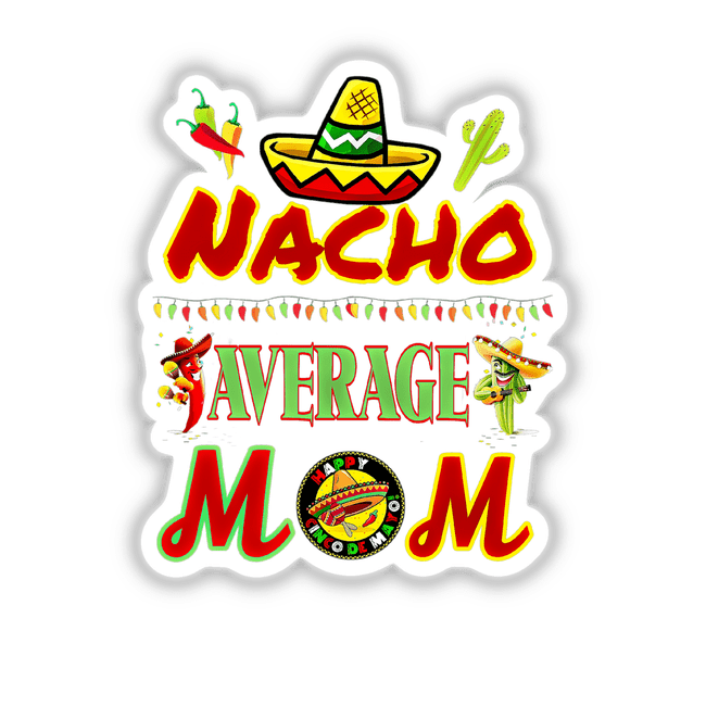 Nacho average mom design featuring a sombrero, maracas, and cartoon chili pepper, available as a sticker or digital artwork from Decal Venue.