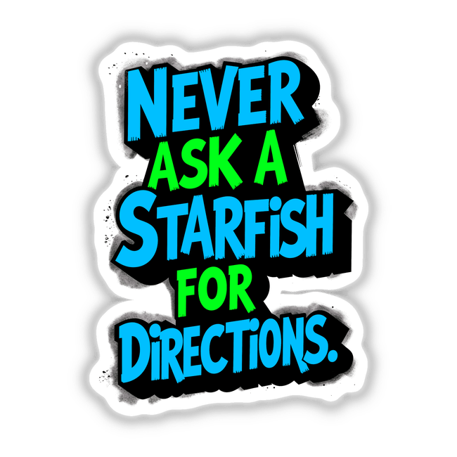 Never Ask A Starfish For Directions Funny Quote displayed in a creative typographic design, available as stickers or digital artwork from Decal Venue.