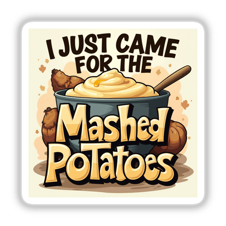 I Just Came for the Mashed Potatoes Thanksgiving Sticker features a bowl of mashed potatoes with a spoon, ideal for food lovers. Available as stickers or digital artwork from Decal Venue.