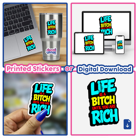 Collage featuring Life Is A Bitch Until You Are Rich sticker on a laptop and cup, showcasing Decal Venue's unique sticker and digital art offerings.