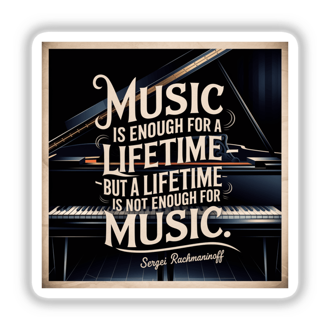 Music is Enough for a Lifetime - Inspirational Sticker or Clipart with a piano illustration and Rachmaninoff quote, ideal for music lovers. Available as stickers or digital artwork.