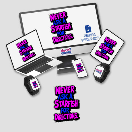 Never Ask A Starfish For Directions Funny Quote displayed on a computer screen, accompanied by a laptop and phone, available as unique stickers or digital artwork from Decal Venue.