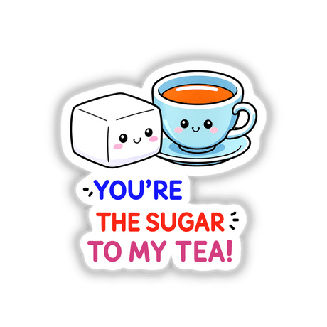 Cartoon of a teacup and sugar cube with text You're The Sugar To My Tea Funny Love Quote, available as stickers or digital artwork, emphasizing a playful and affectionate theme.