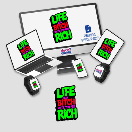 Life Is A Bitch Until You Are Rich Funny Quote displayed on a digital screen alongside a laptop and phone, available as stickers or digital artwork.