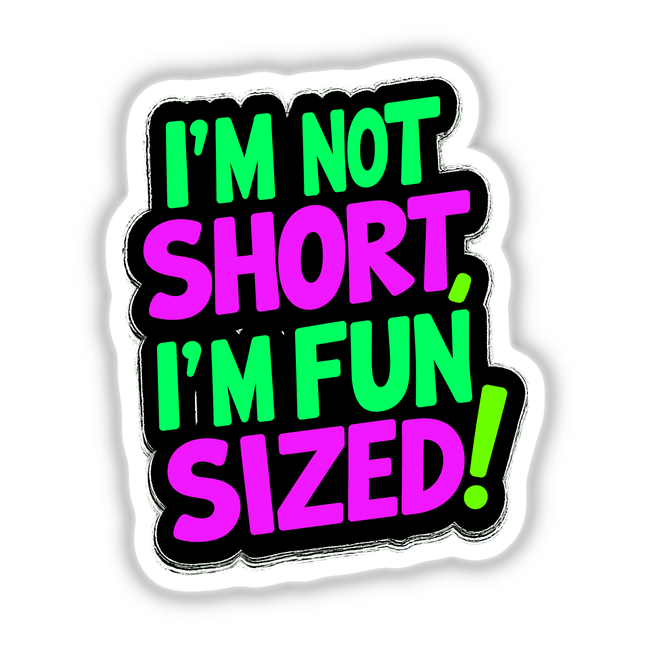 I'm Not Short I'm Fun Sized Funny Quote displayed in bold, whimsical typography, available as stickers or digital artwork. Perfect for adding humor to personal items or digital projects.