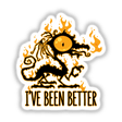 I've Been Better Scorched Crispy Dragon: Cartoon dragon with flames, featuring bold black and orange text, available as stickers or digital artwork from Decal Venue.