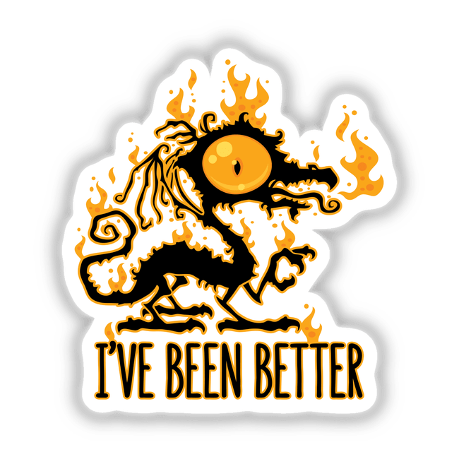 I've Been Better Scorched Crispy Dragon: Cartoon dragon with flames, featuring bold black and orange text, available as stickers or digital artwork from Decal Venue.