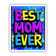 Best Mom Ever sticker featuring vibrant typography and graphic design, available in both sticker and digital artwork formats from Decal Venue.