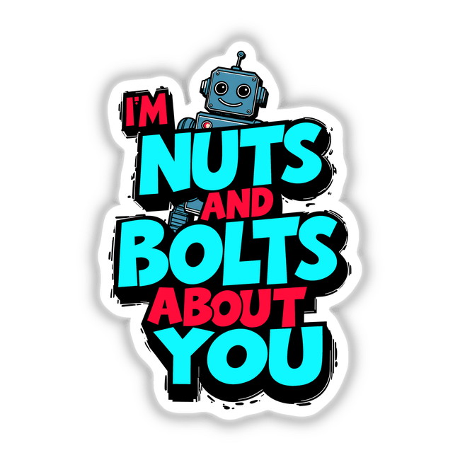 I'm Nuts And Bolts About You Funny Quote