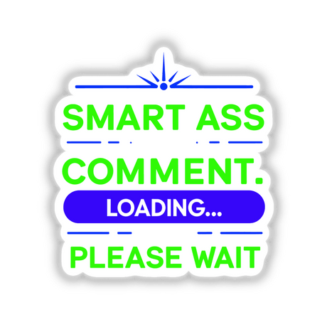 Sign displaying 'Smart Ass Comment Loading Please Wait' in bold, stylized text, available as stickers or digital artwork from Decal Venue.