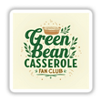 Green Bean Casserole Fan Club Thanksgiving Sticker or Clipart featuring bold green typography on a white square background, embodying Decal Venue's unique design style. Available as stickers or digital artwork.