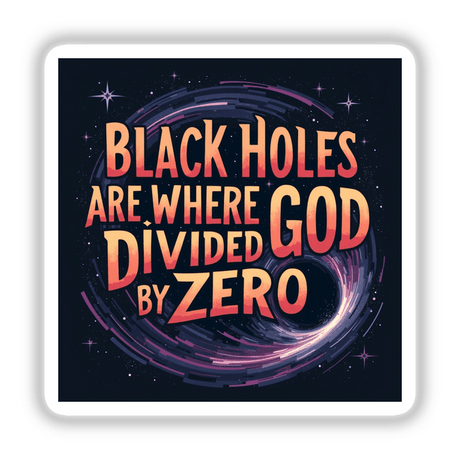 Black Holes Science Humor sticker or clipart featuring text and graphic design elements, ideal for physics enthusiasts. Available as stickers or digital artwork with commercial rights.