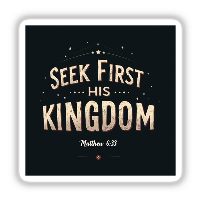 Seek First His Kingdom sticker or clipart features bold white typography on a black background, inspired by Matthew 6:33, perfect for uplifting Christian affirmations.