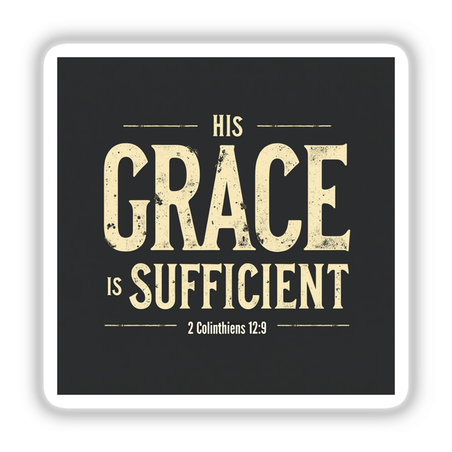 His Grace is Sufficient – Inspired by 2 Corinthians 12:9 sticker or clipart features bold white text on a black background, ideal for uplifting Christian affirmation art with commercial rights.