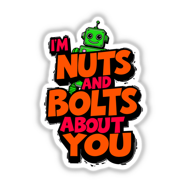 I'm Nuts And Bolts About You Funny Quote