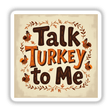 Talk Turkey to Me Funny Thanksgiving Sticker or Clipart shows a cartoon turkey and decorative leaves, perfect for festive designs, available as stickers or digital artwork with commercial rights.