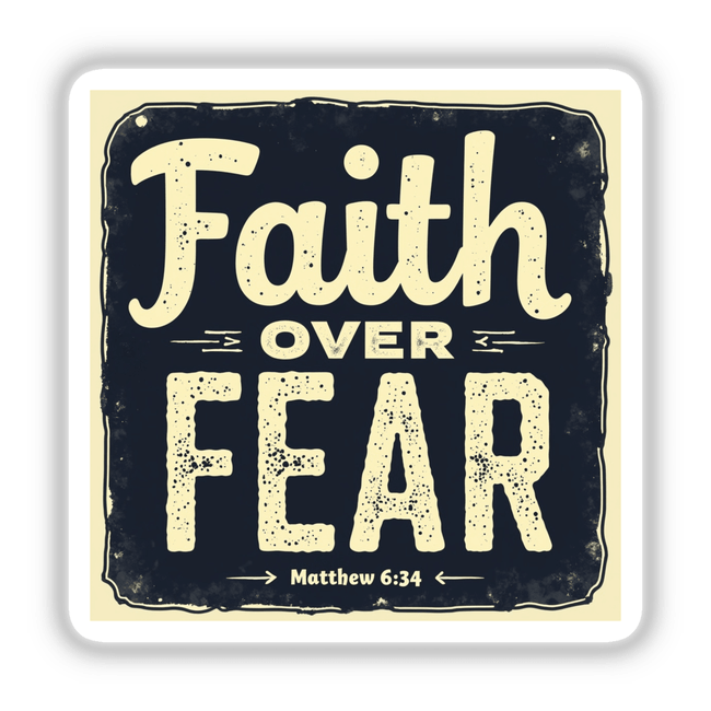 Faith Over Fear – Inspired by Matthew 6:34 sticker or clipart featuring bold typography with white letters on a dark background, emphasizing an uplifting Christian affirmation. Available at Decal Venue.