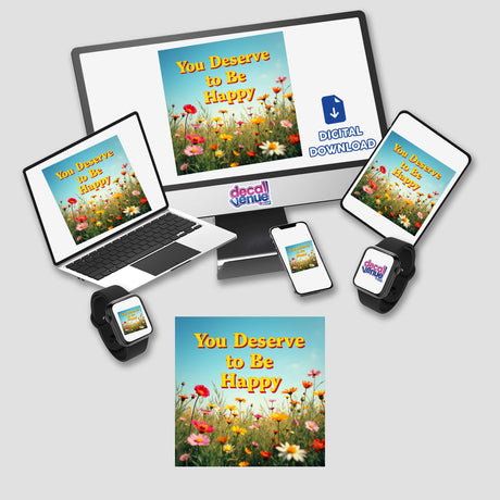 You Deserve to Be Happy Sticker displayed on a computer monitor and laptop screen with flowers, highlighting its uplifting affirmation for mental health. Available as stickers or digital downloads with commercial rights.