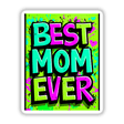 Best Mom Ever design featuring bold, stylized letters in vibrant hues, available as stickers or digital artwork, perfect for gifting or personalizing belongings.