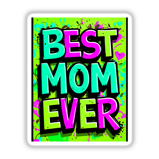 Best Mom Ever design featuring bold, stylized letters in vibrant hues, available as stickers or digital artwork, perfect for gifting or personalizing belongings.