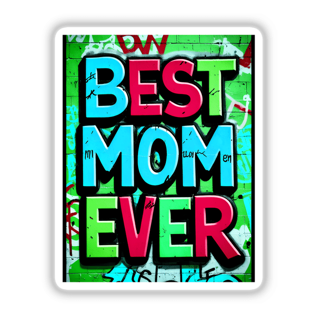 Graphic design featuring the text 'Best Mom Ever' in vibrant typography, available as stickers or digital artwork. Ideal for adding a creative touch to personal items.