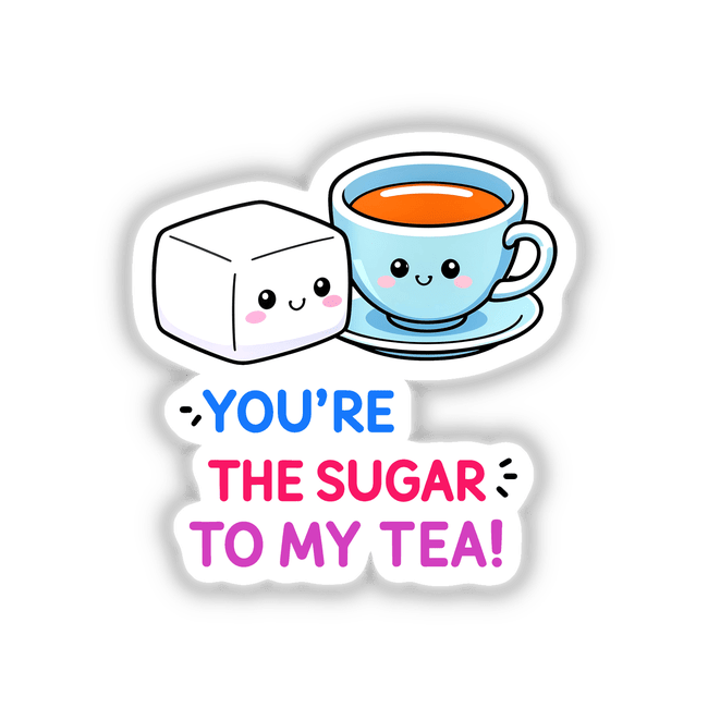 Cartoon of a teacup and sugar cube with the phrase You're The Sugar To My Tea illustrating a humorous love quote, available as stickers or digital artwork.