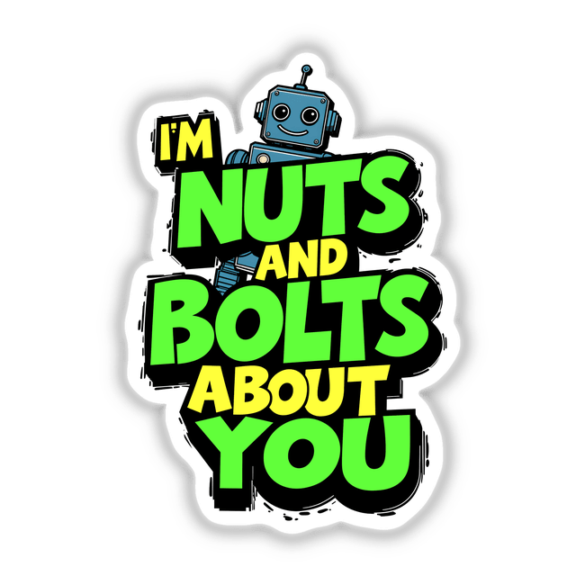 I'm Nuts And Bolts About You Funny Quote