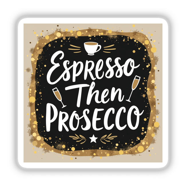 Espresso Then Prosecco Sticker featuring elegant coffee and wine clipart, showcasing a white cup with brown liquid and close-up of glasses, perfect for drink enthusiasts. Available as stickers or digital artwork.