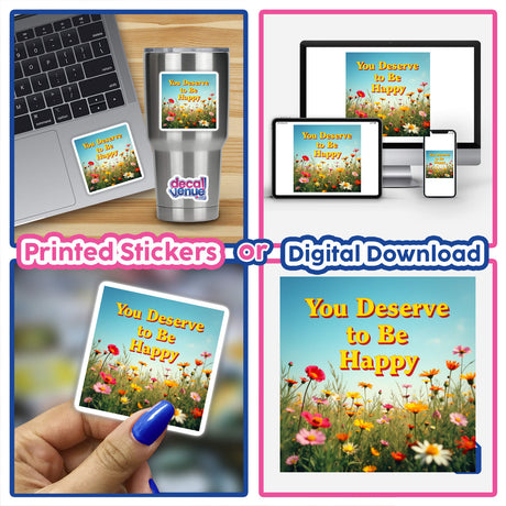 You Deserve to Be Happy Sticker collage with flowers, laptops, and close-ups of a finger and silver cup, representing uplifting affirmation for mental health. Available as stickers or digital artwork.