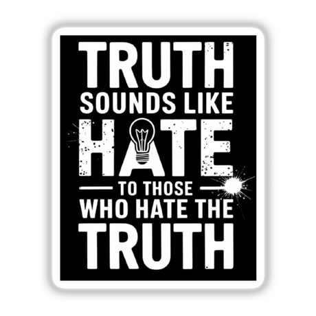 Truth Sounds Like Hate To Those Who Hate The Truth - Motivational Quote Clipart featuring bold white text on a black and white sign, available as stickers or digital artwork.