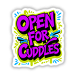 Open For Cuddles Funny Quote design, featuring playful typography and vibrant graphics, fitting for unique vinyl stickers or digital art from Decal Venue. Perfect for adding a humorous touch to any space.