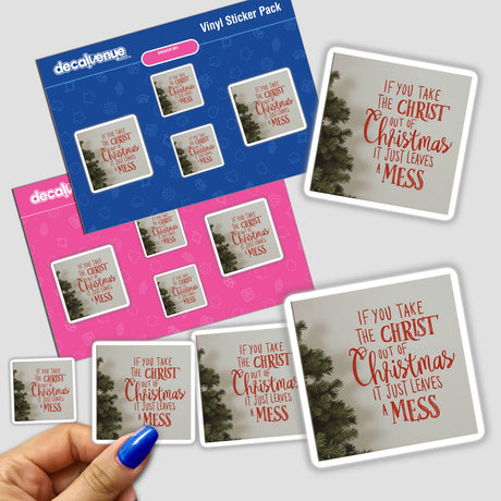 Hand holding If You Take Christ Out of Christmas, It Just Leaves a Mess sticker, featuring inspirational holiday design available as stickers or digital artwork with commercial rights.