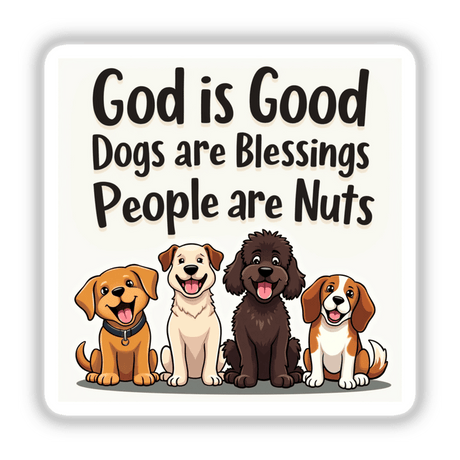 God is Good, Dogs are Blessings, People are Nuts Inspirational Dog Sticker features cartoon dogs sitting together, available as stickers or digital artwork with commercial rights from Decal Venue.