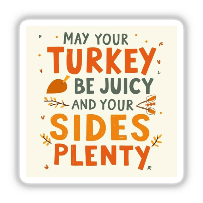 Thanksgiving sticker featuring the text May Your Turkey Be Juicy and Your Sides Be Plenty with whimsical clipart, available as stickers or digital artwork from Decal Venue.