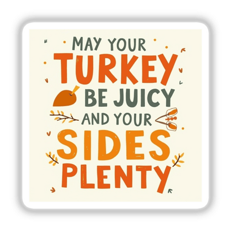 Thanksgiving sticker featuring the text May Your Turkey Be Juicy and Your Sides Be Plenty with whimsical clipart, available as stickers or digital artwork from Decal Venue.