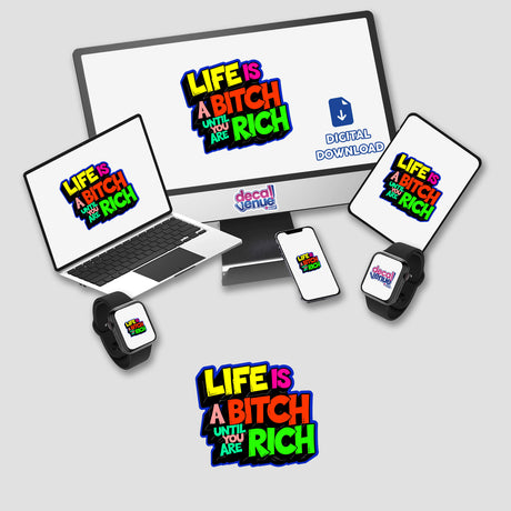 Life Is A Bitch If You Are Not Rich Funny Quote displayed on a computer monitor, laptop, and phone, available as stickers or digital artwork from Decal Venue.